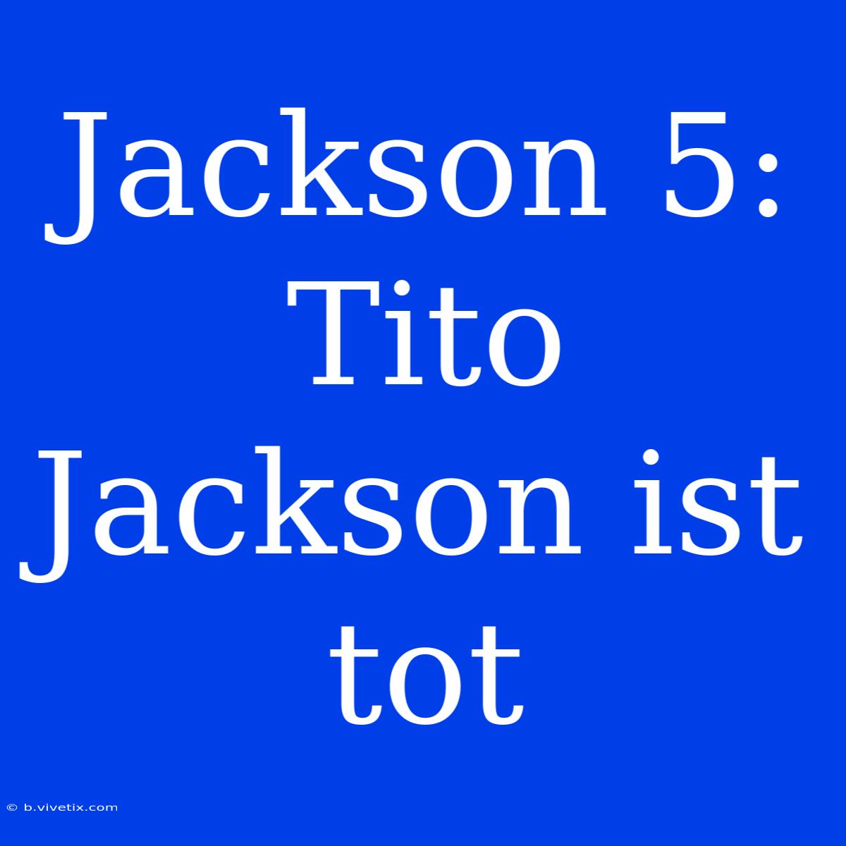 Jackson 5: Tito Jackson Ist Tot