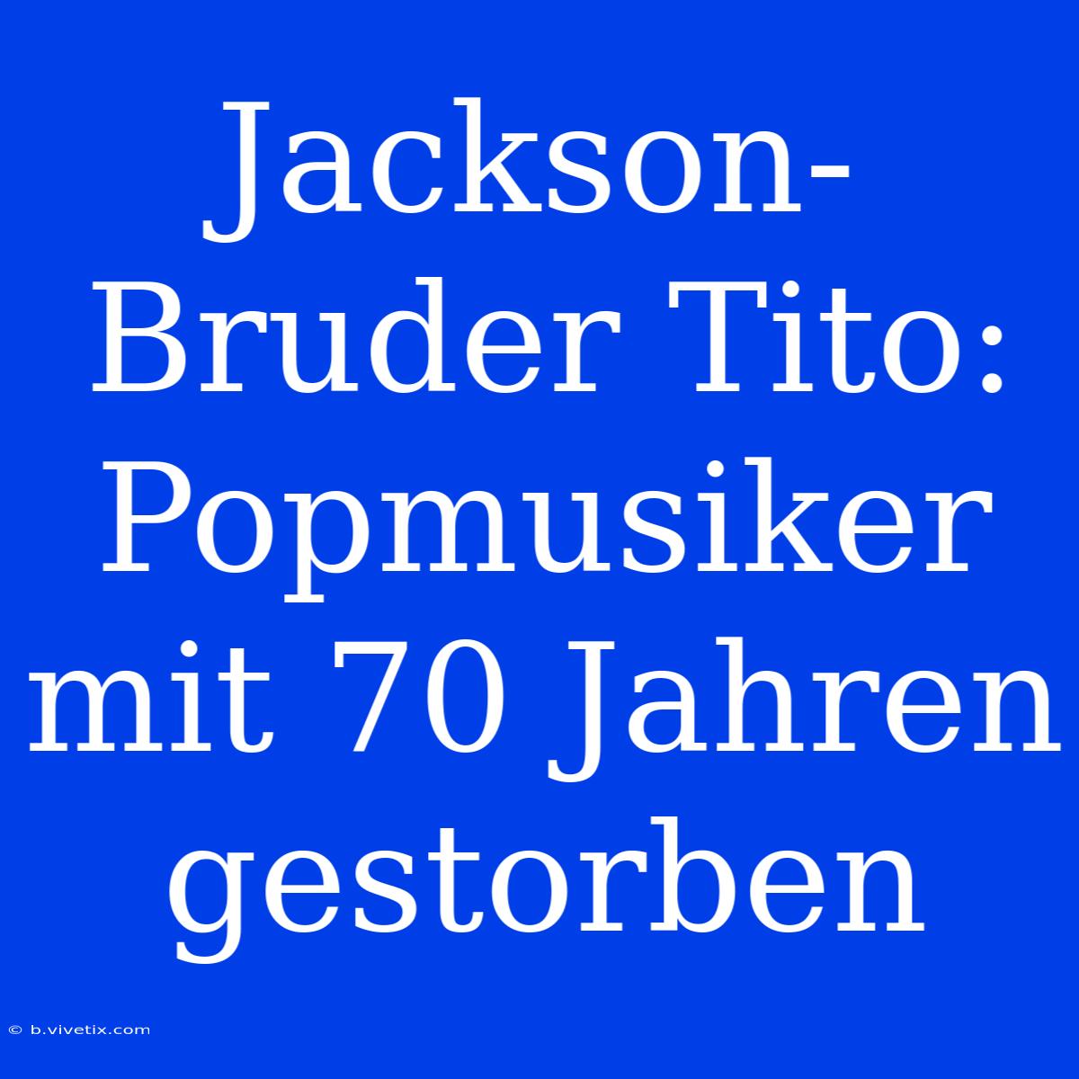 Jackson-Bruder Tito: Popmusiker Mit 70 Jahren Gestorben