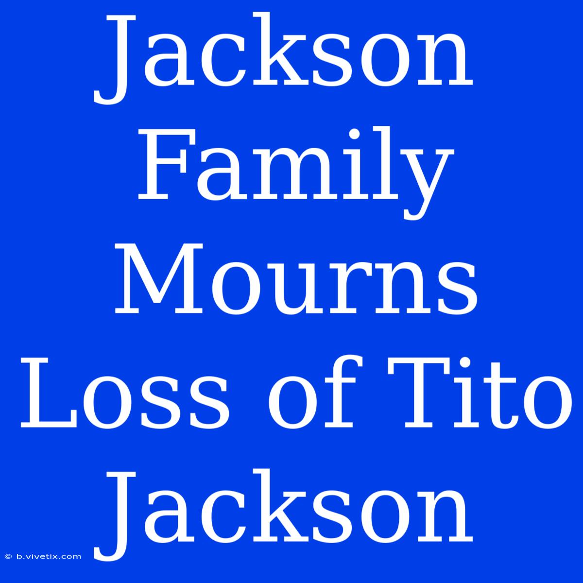 Jackson Family Mourns Loss Of Tito Jackson