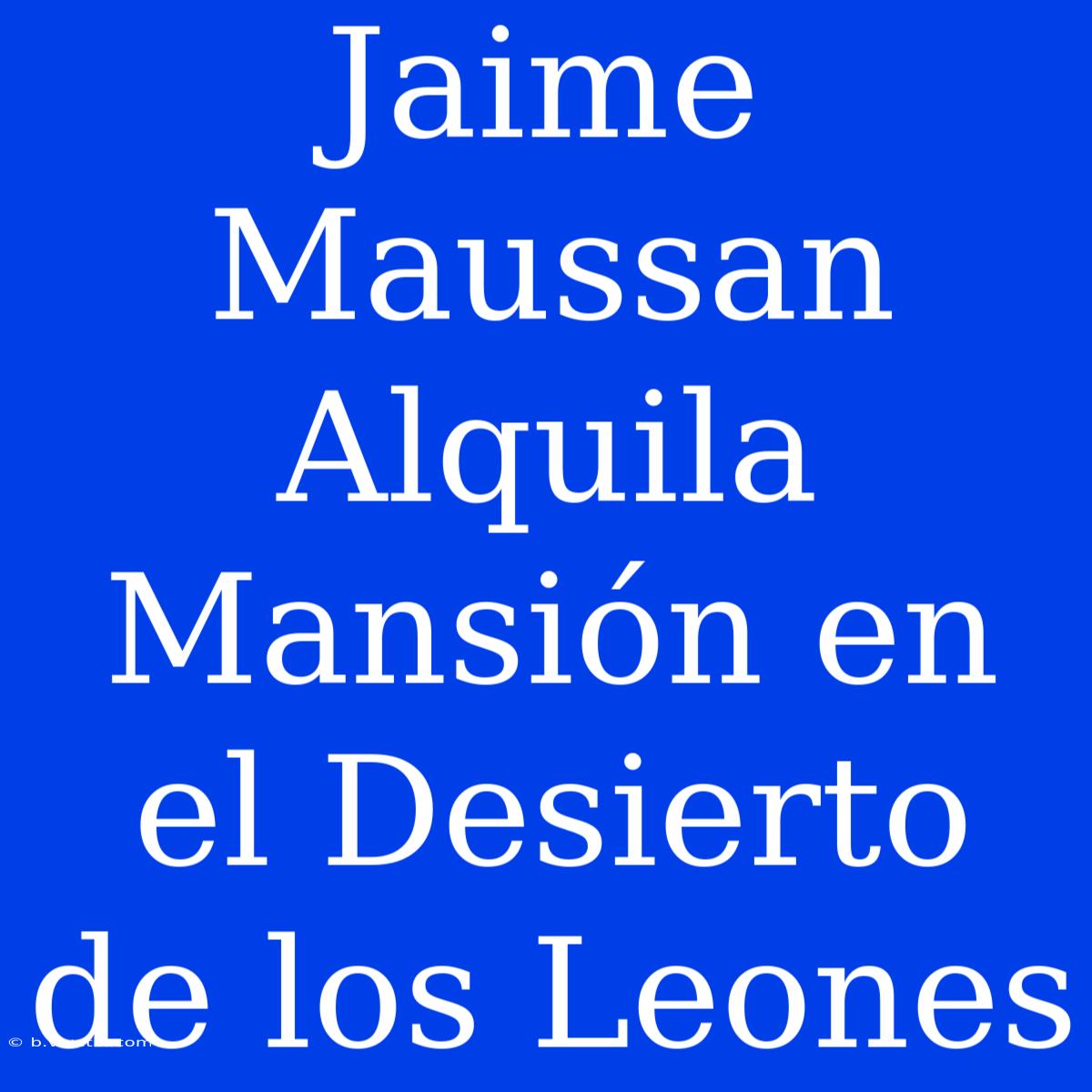 Jaime Maussan Alquila Mansión En El Desierto De Los Leones