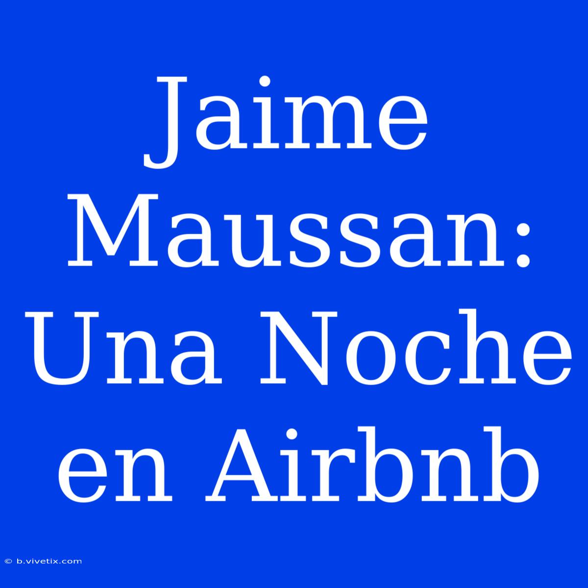 Jaime Maussan: Una Noche En Airbnb