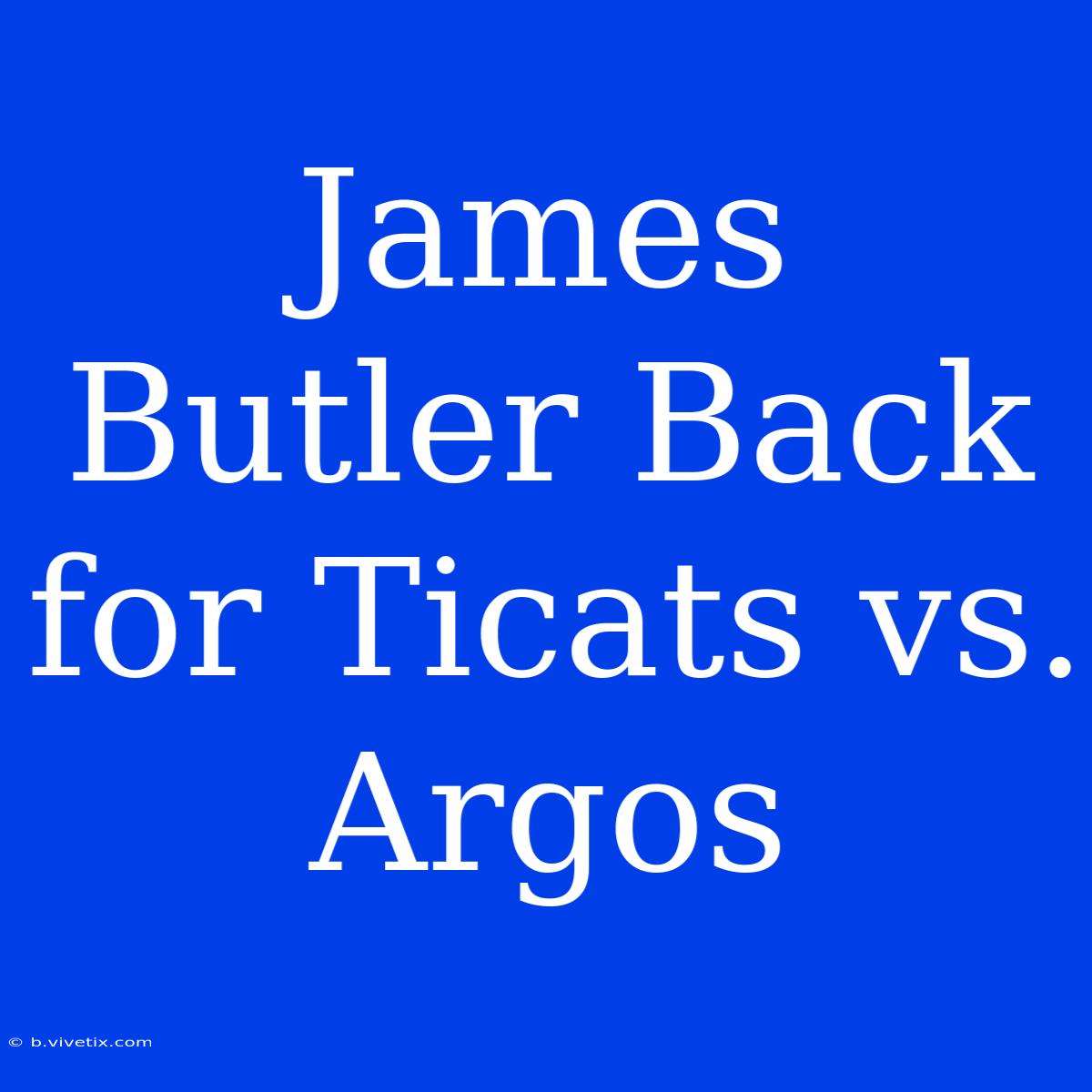 James Butler Back For Ticats Vs. Argos