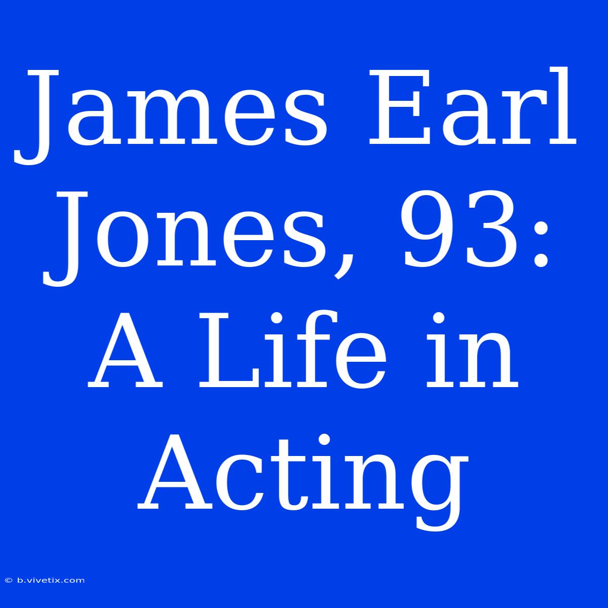 James Earl Jones, 93: A Life In Acting