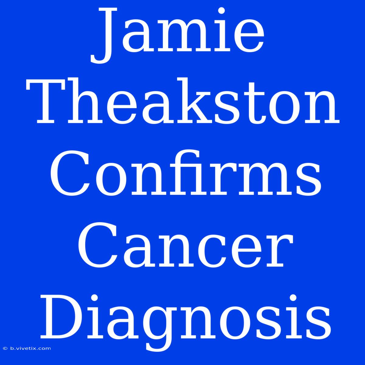 Jamie Theakston Confirms Cancer Diagnosis