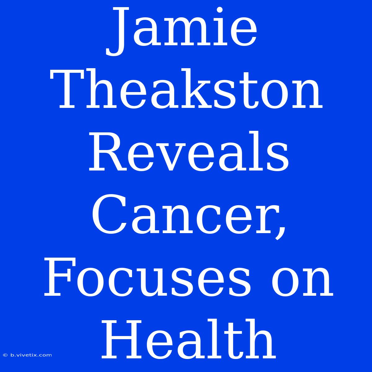 Jamie Theakston Reveals Cancer, Focuses On Health