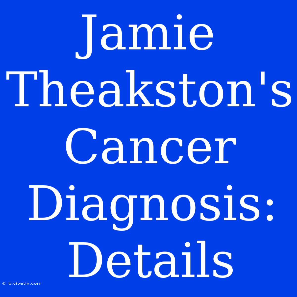 Jamie Theakston's Cancer Diagnosis: Details