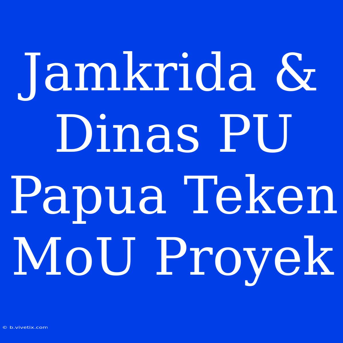 Jamkrida & Dinas PU Papua Teken MoU Proyek