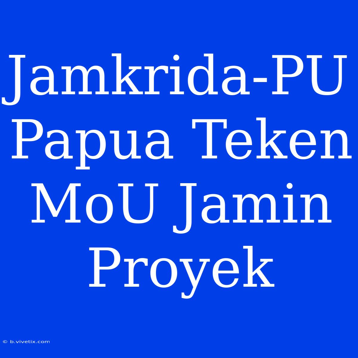 Jamkrida-PU Papua Teken MoU Jamin Proyek