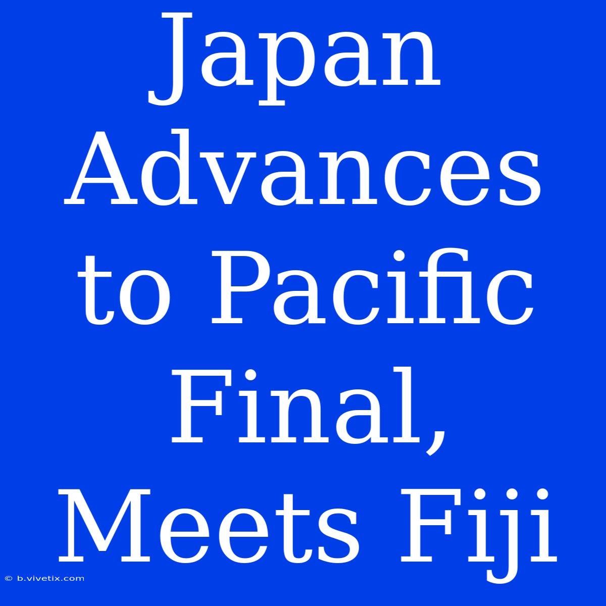 Japan Advances To Pacific Final, Meets Fiji