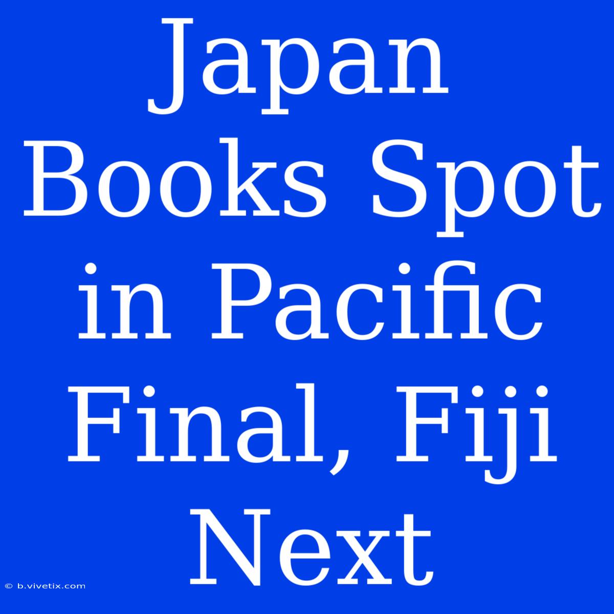 Japan Books Spot In Pacific Final, Fiji Next