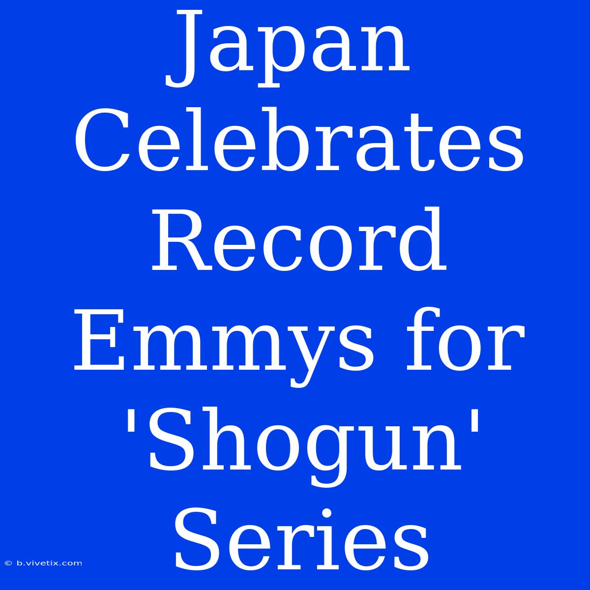 Japan Celebrates Record Emmys For 'Shogun' Series