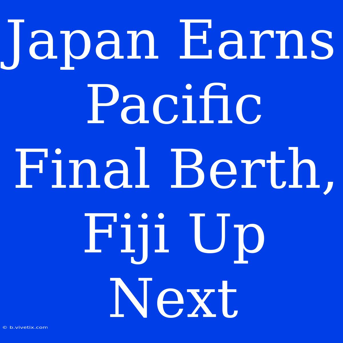 Japan Earns Pacific Final Berth, Fiji Up Next