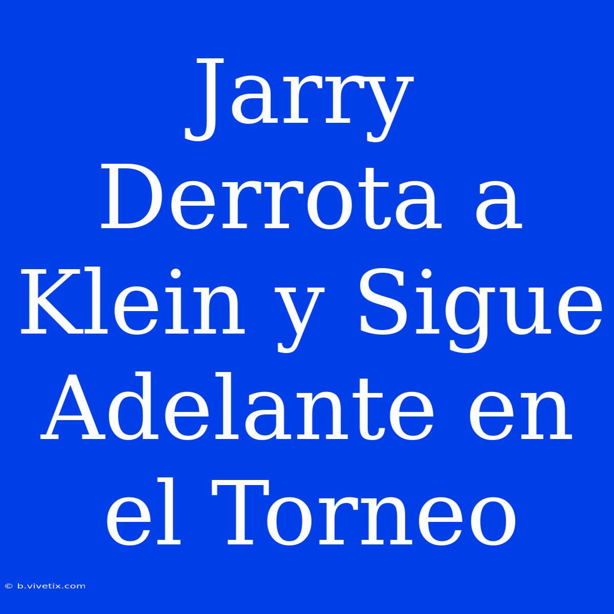 Jarry Derrota A Klein Y Sigue Adelante En El Torneo