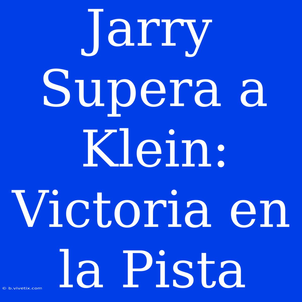 Jarry Supera A Klein: Victoria En La Pista