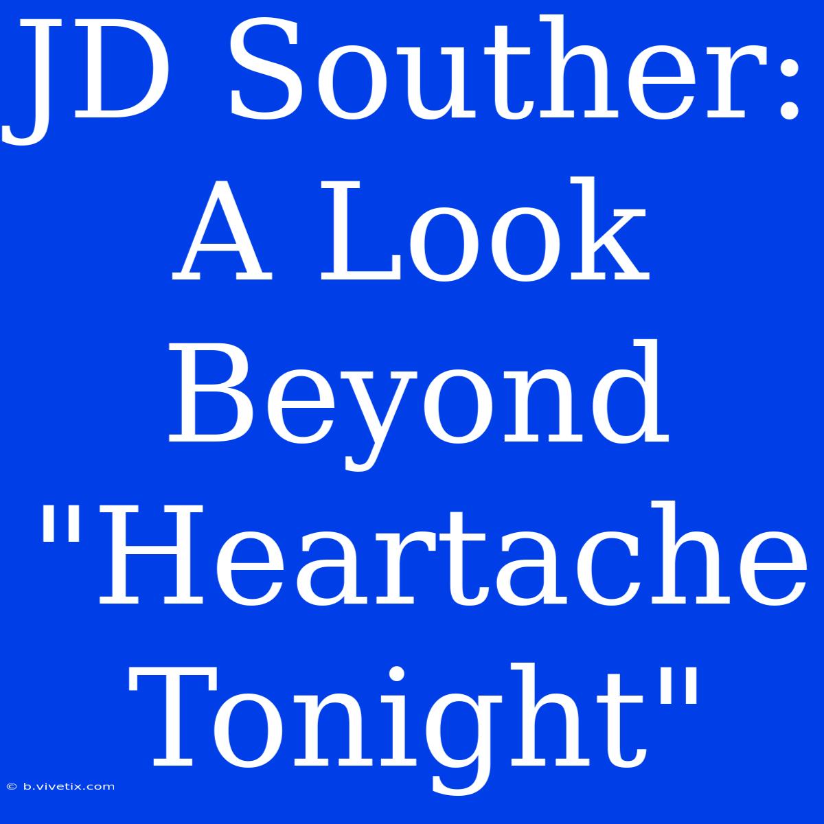 JD Souther: A Look Beyond 