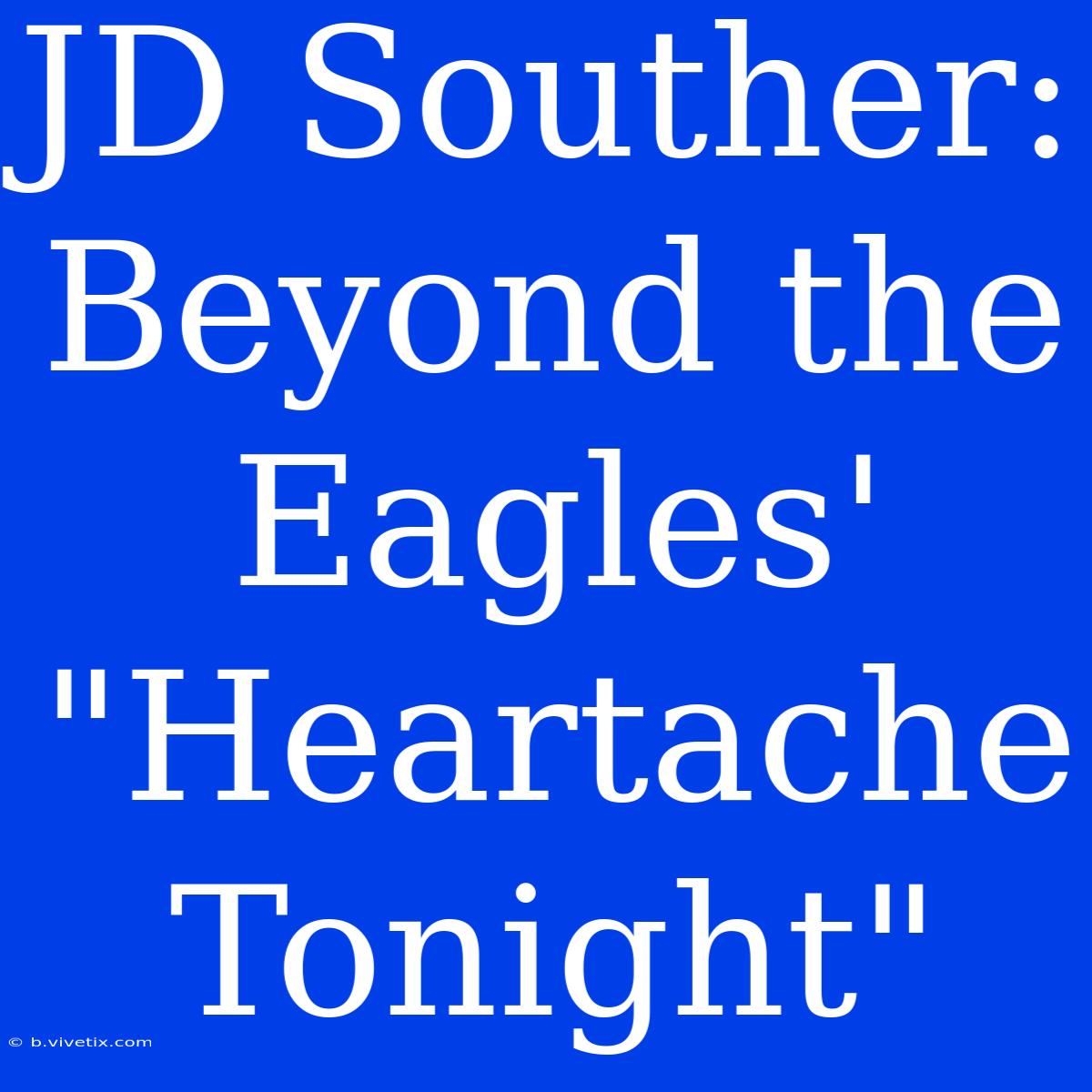 JD Souther: Beyond The Eagles' 