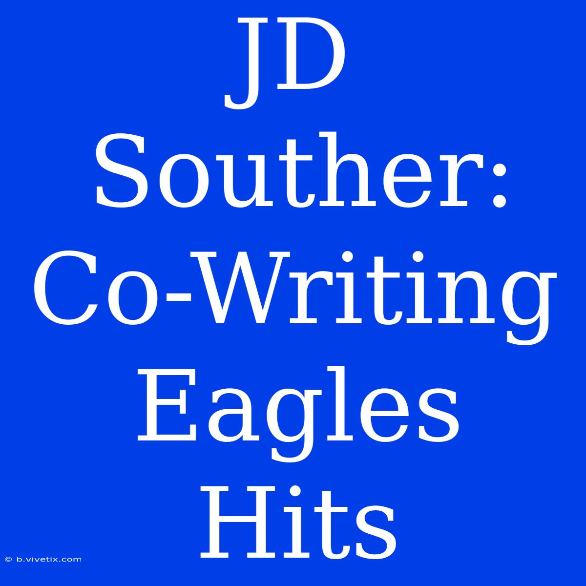 JD Souther: Co-Writing Eagles Hits