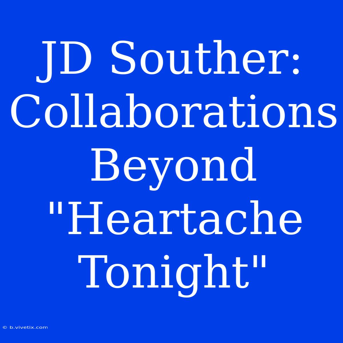 JD Souther: Collaborations Beyond 