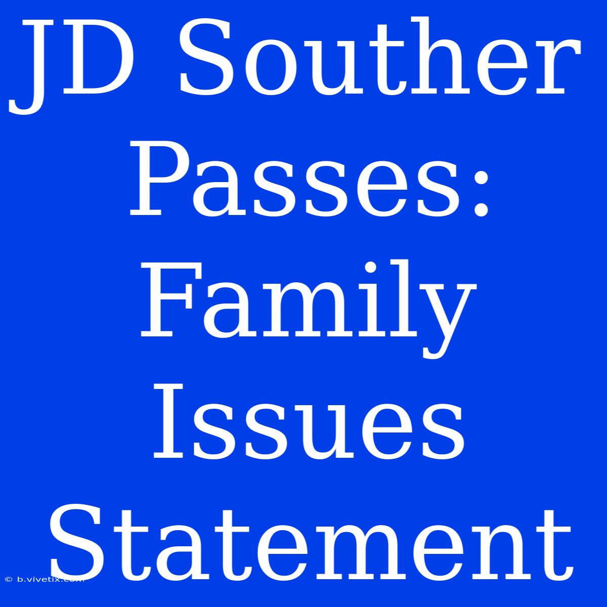 JD Souther Passes: Family Issues Statement