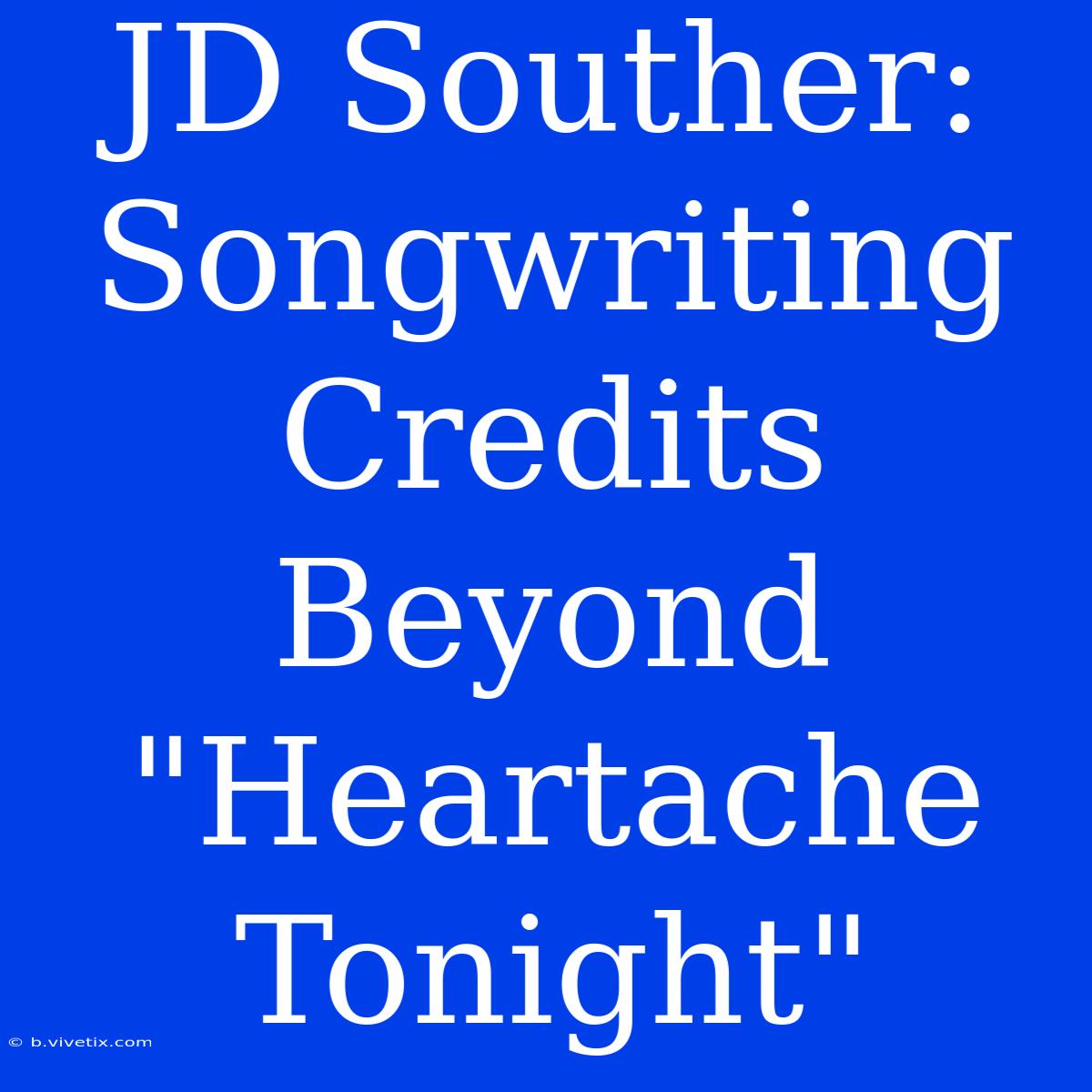 JD Souther: Songwriting Credits Beyond 