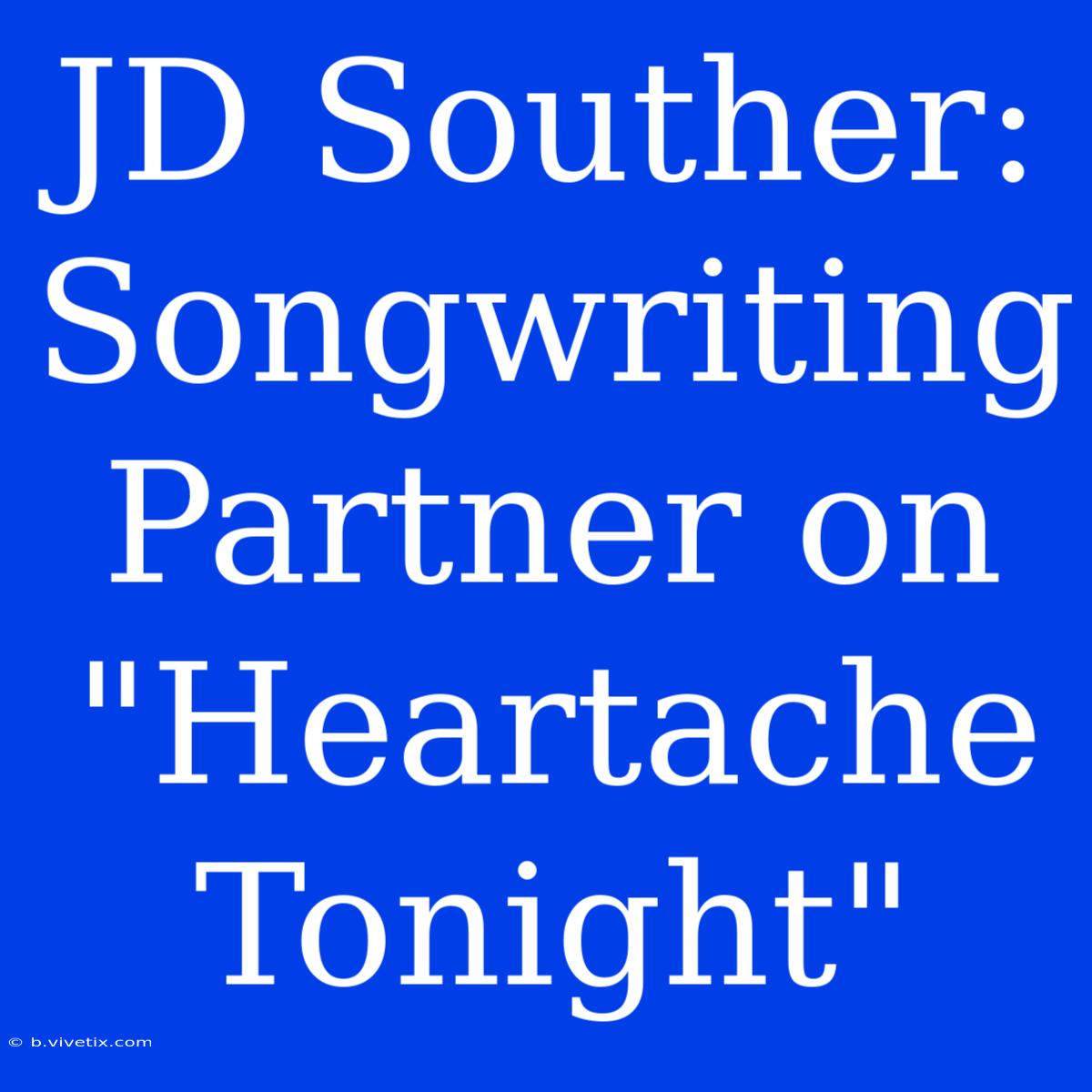 JD Souther: Songwriting Partner On 