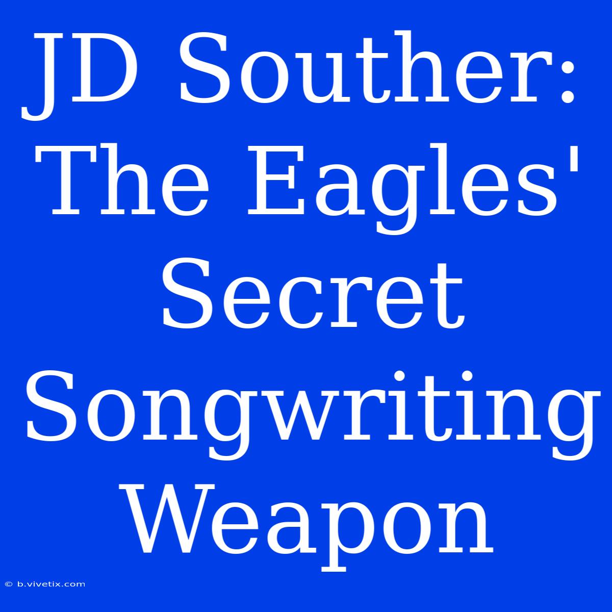 JD Souther: The Eagles' Secret Songwriting Weapon 