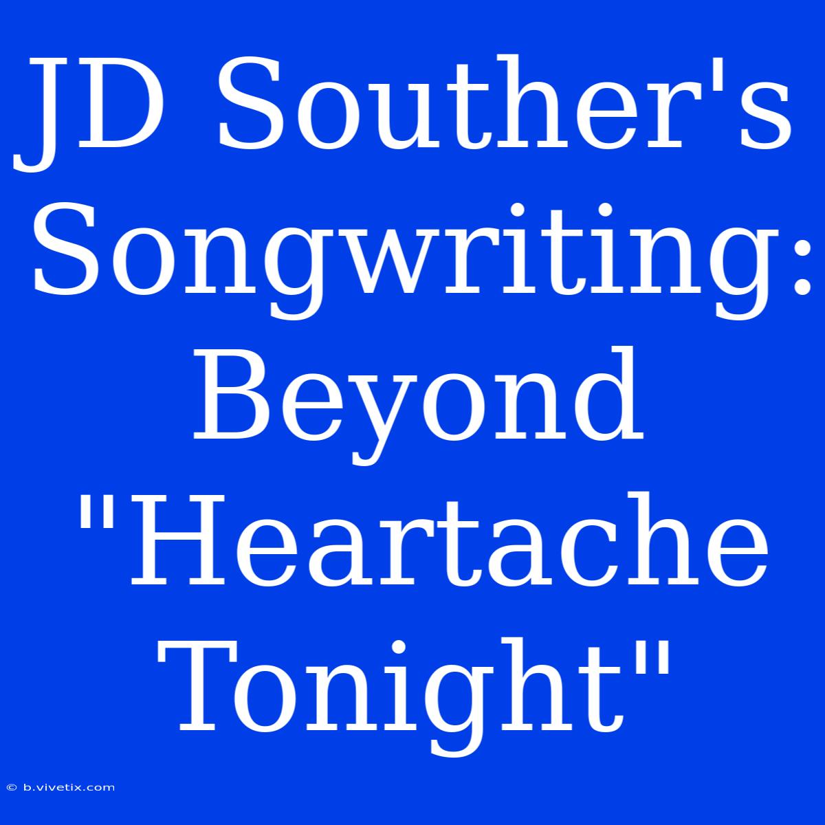 JD Souther's Songwriting: Beyond 