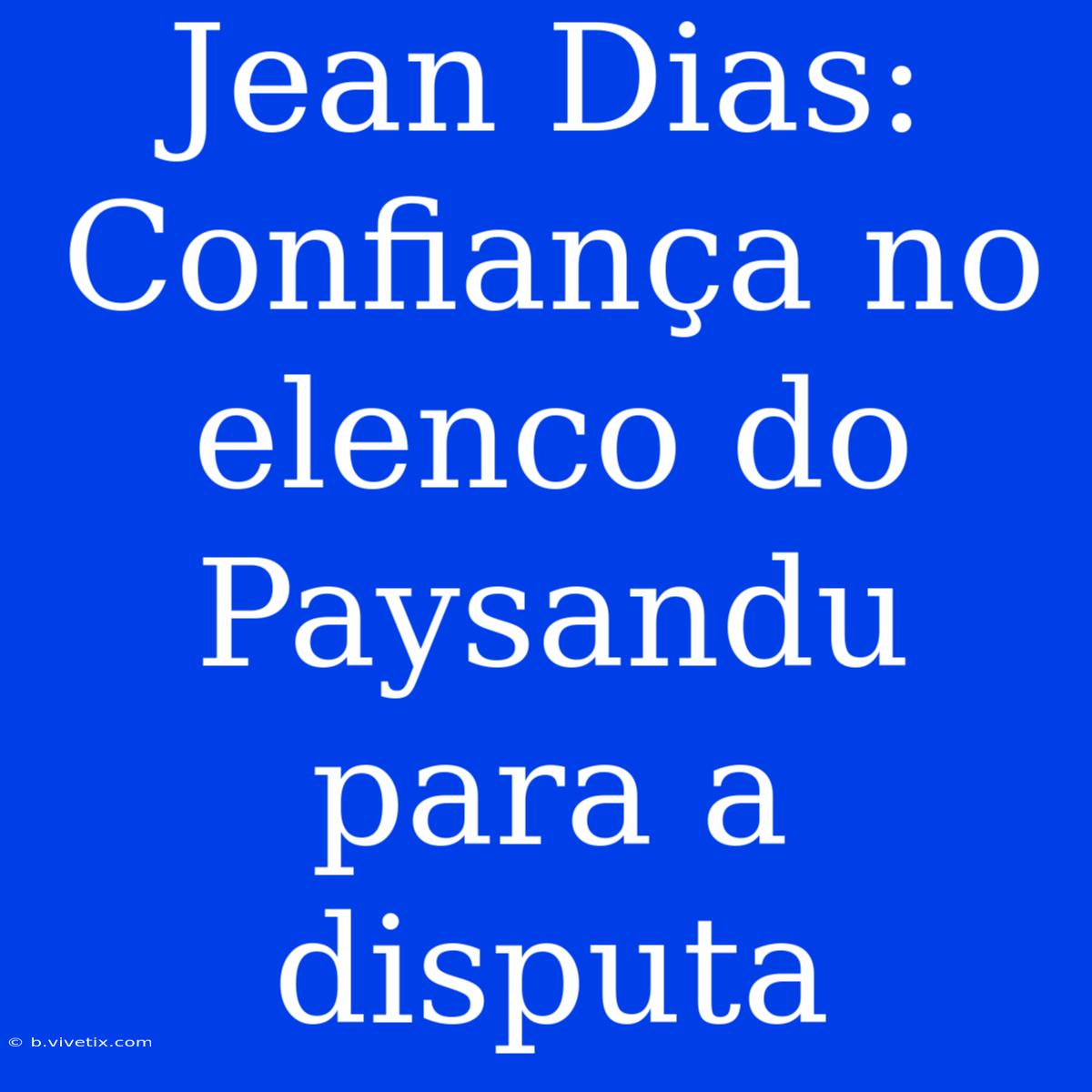 Jean Dias: Confiança No Elenco Do Paysandu Para A Disputa 