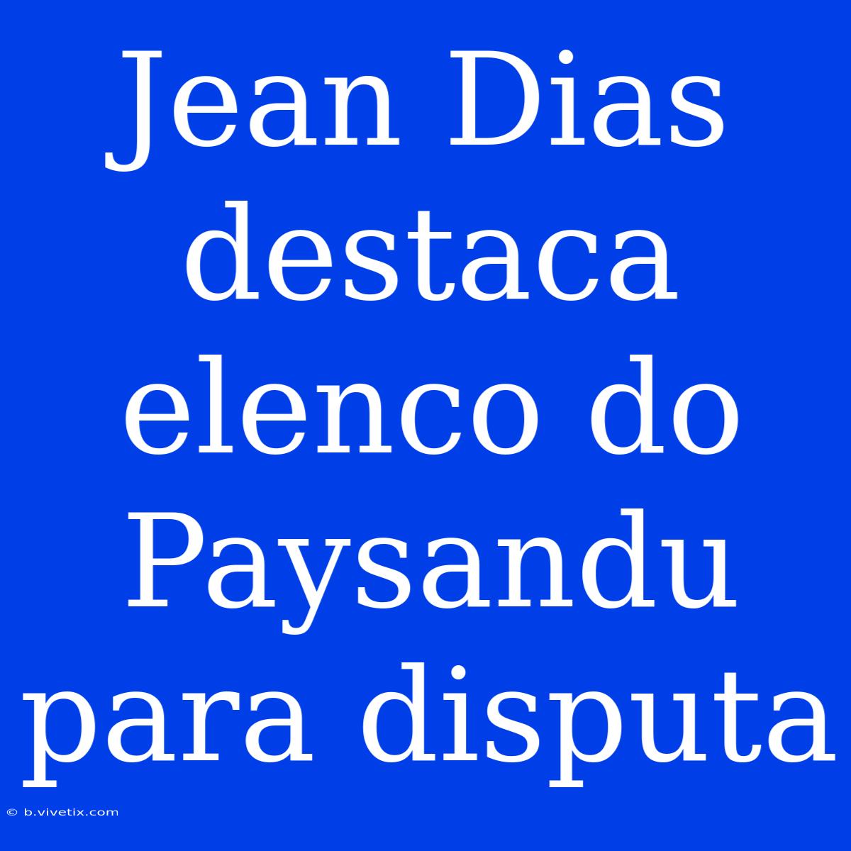 Jean Dias Destaca Elenco Do Paysandu Para Disputa