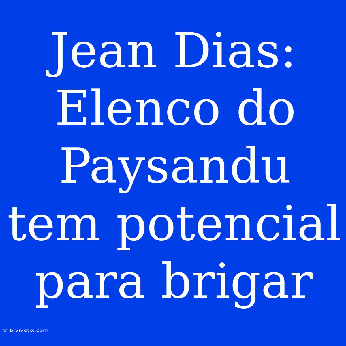 Jean Dias: Elenco Do Paysandu Tem Potencial Para Brigar