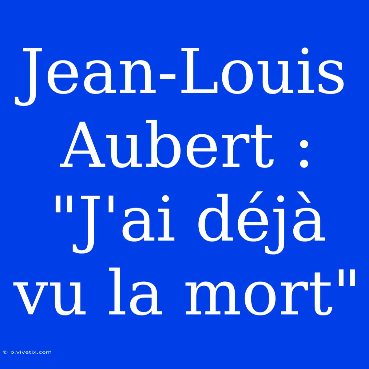 Jean-Louis Aubert : 