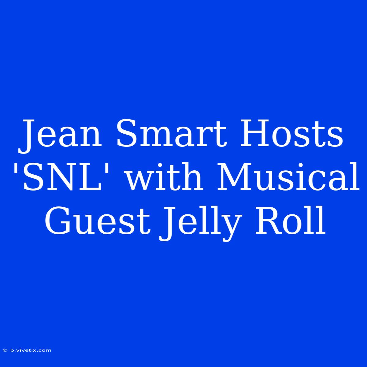 Jean Smart Hosts 'SNL' With Musical Guest Jelly Roll