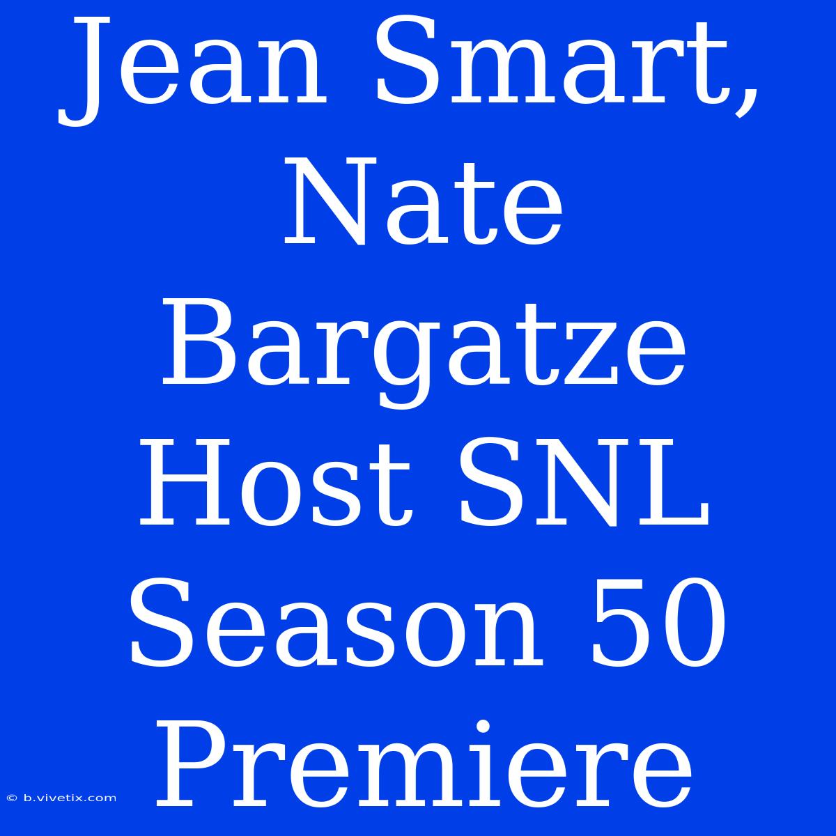 Jean Smart, Nate Bargatze Host SNL Season 50 Premiere