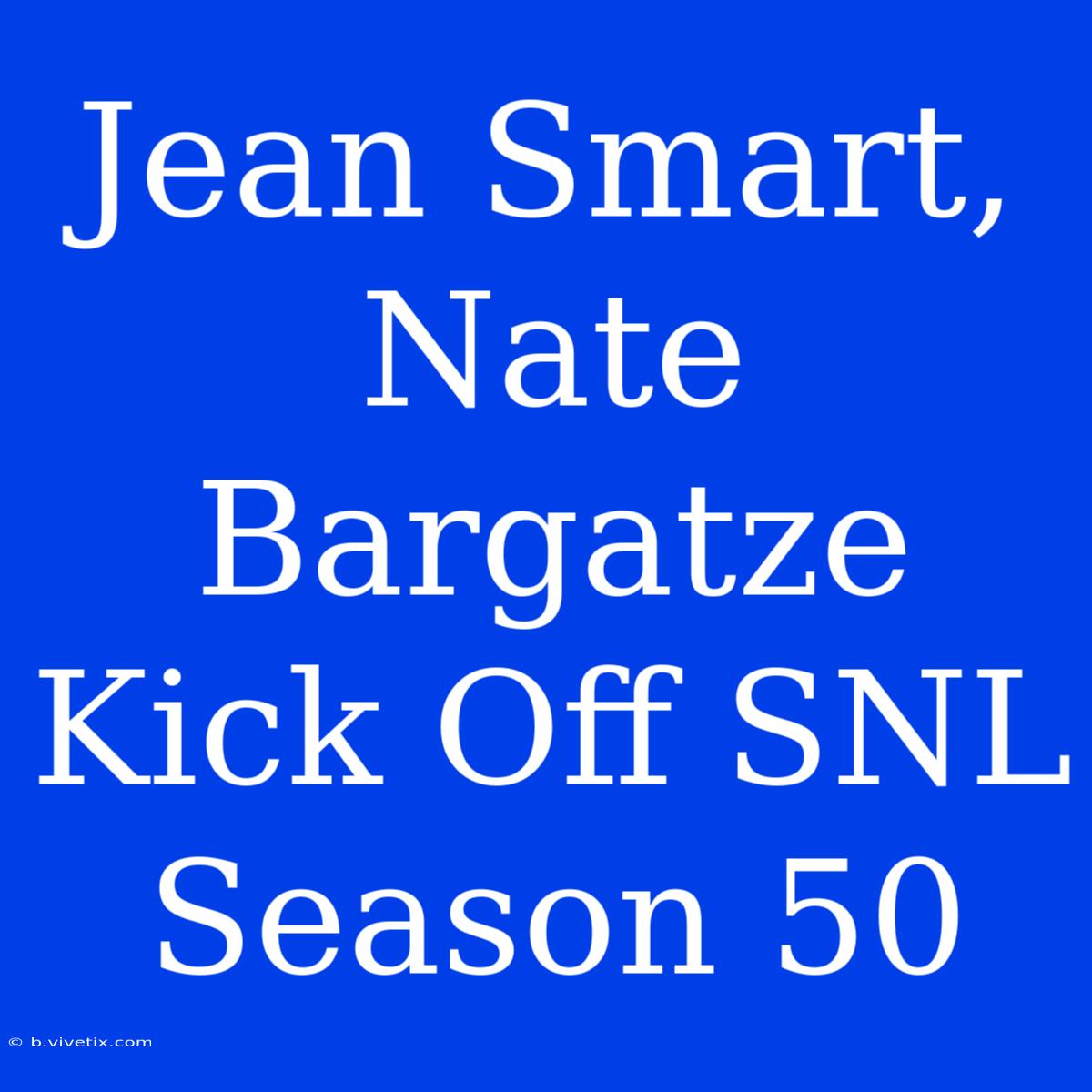 Jean Smart, Nate Bargatze Kick Off SNL Season 50