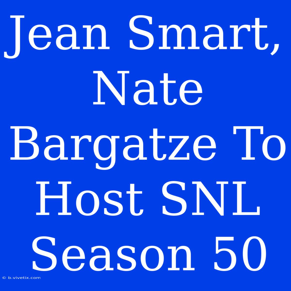 Jean Smart, Nate Bargatze To Host SNL Season 50 