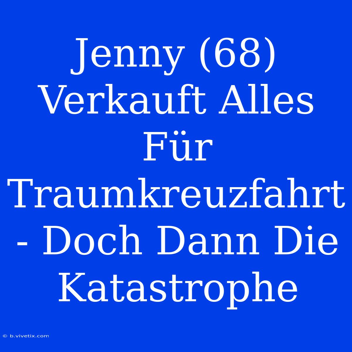 Jenny (68) Verkauft Alles Für Traumkreuzfahrt - Doch Dann Die Katastrophe