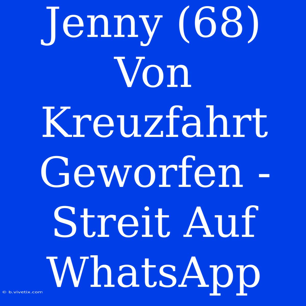 Jenny (68) Von Kreuzfahrt Geworfen - Streit Auf WhatsApp