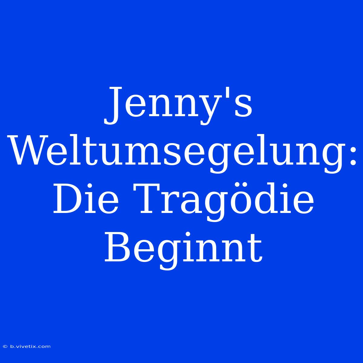 Jenny's Weltumsegelung: Die Tragödie Beginnt