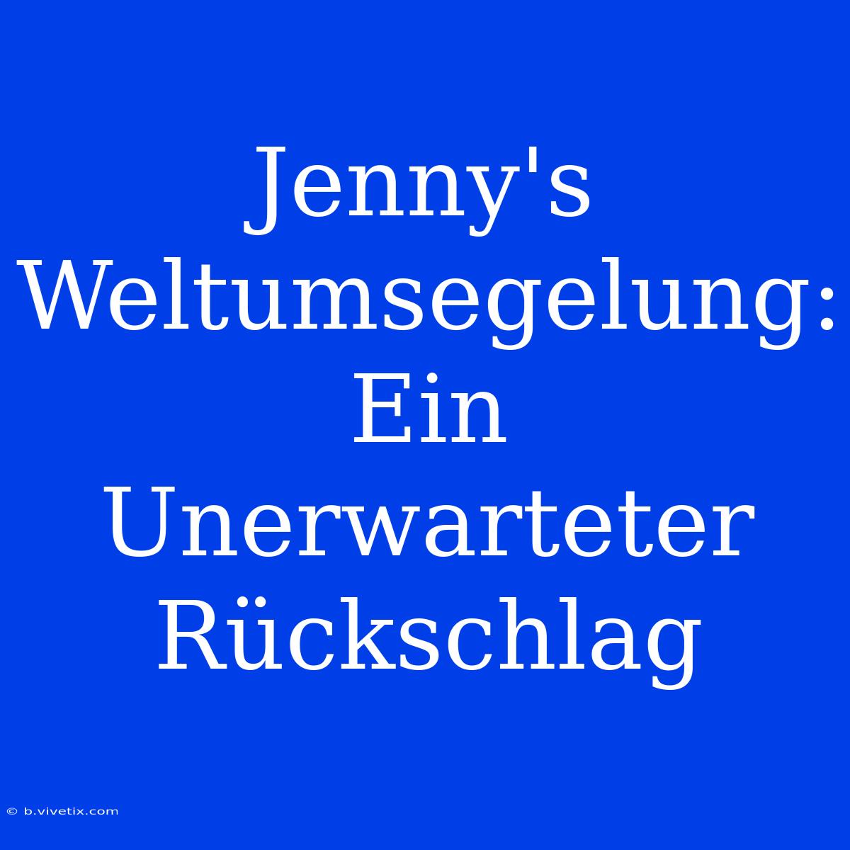 Jenny's Weltumsegelung: Ein Unerwarteter Rückschlag