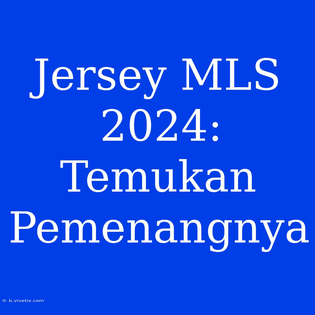 Jersey MLS 2024: Temukan Pemenangnya