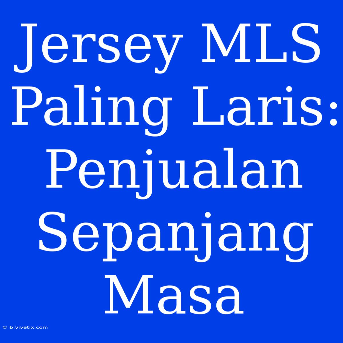 Jersey MLS Paling Laris: Penjualan Sepanjang Masa