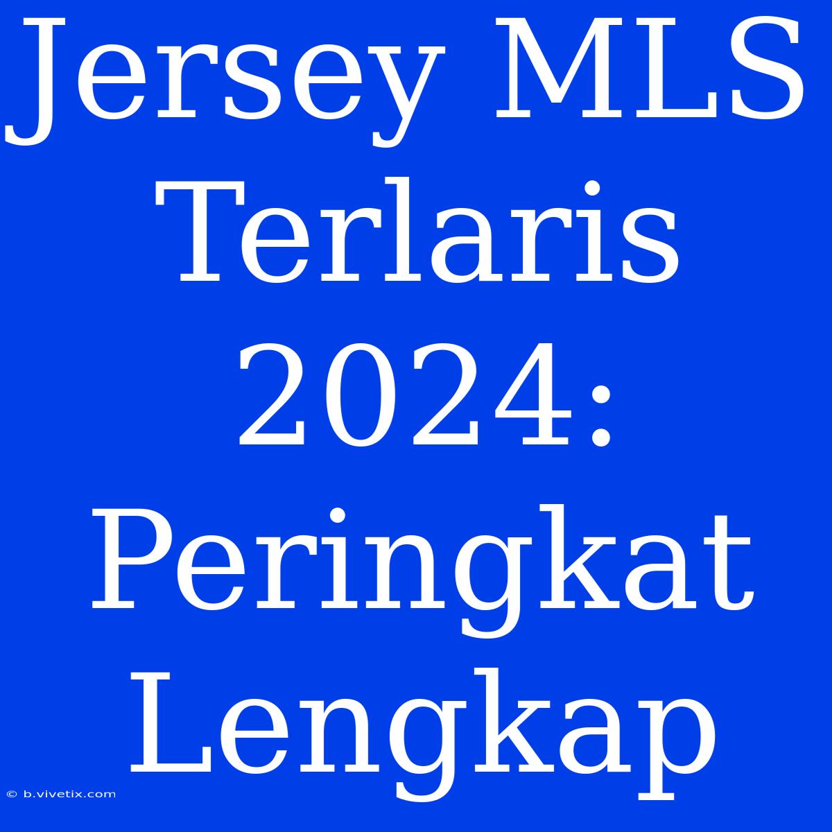 Jersey MLS Terlaris 2024: Peringkat Lengkap