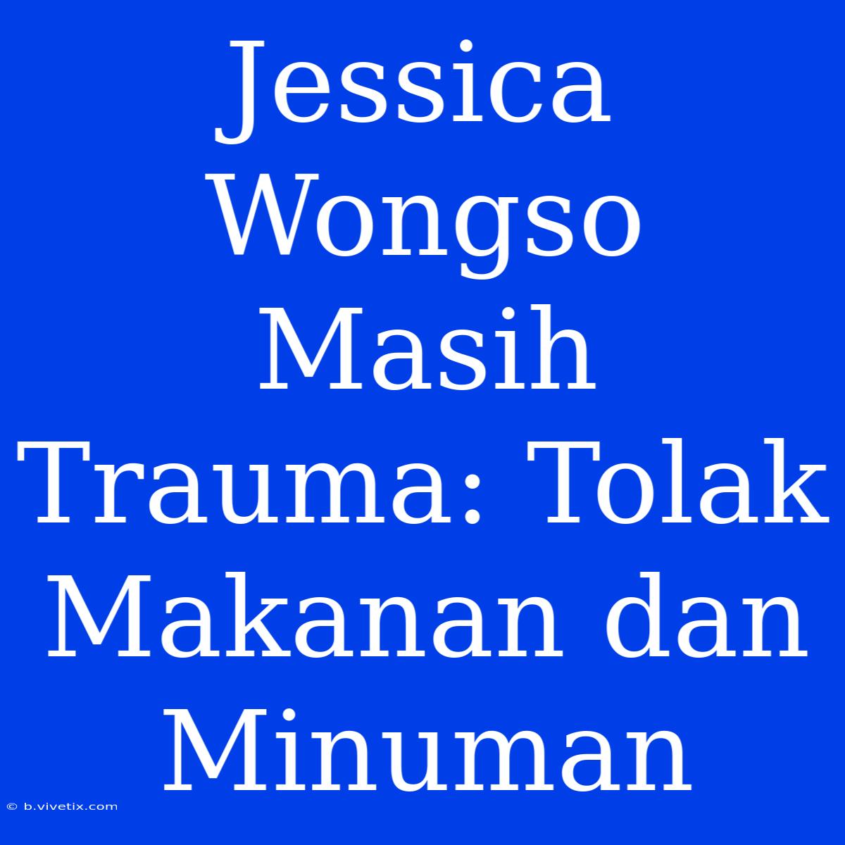 Jessica Wongso Masih Trauma: Tolak Makanan Dan Minuman