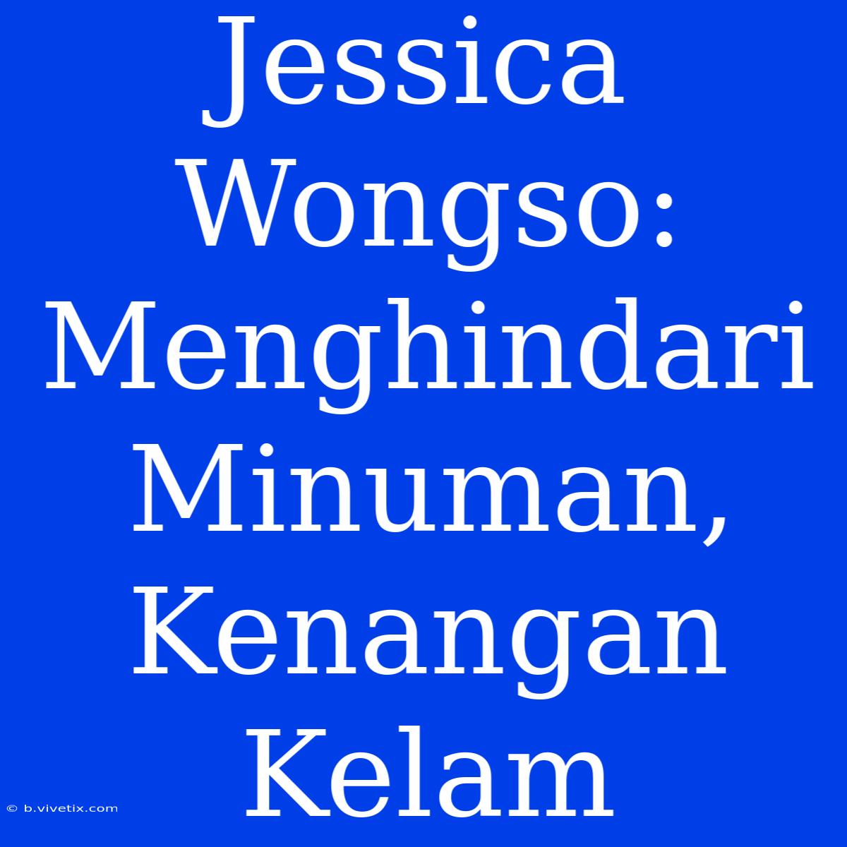 Jessica Wongso: Menghindari Minuman, Kenangan Kelam