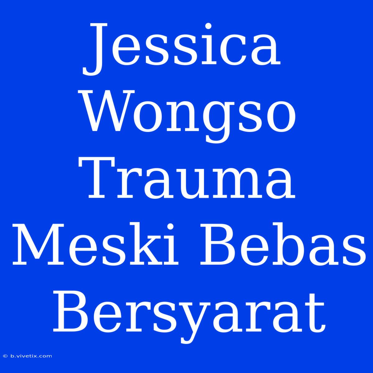 Jessica Wongso Trauma Meski Bebas Bersyarat