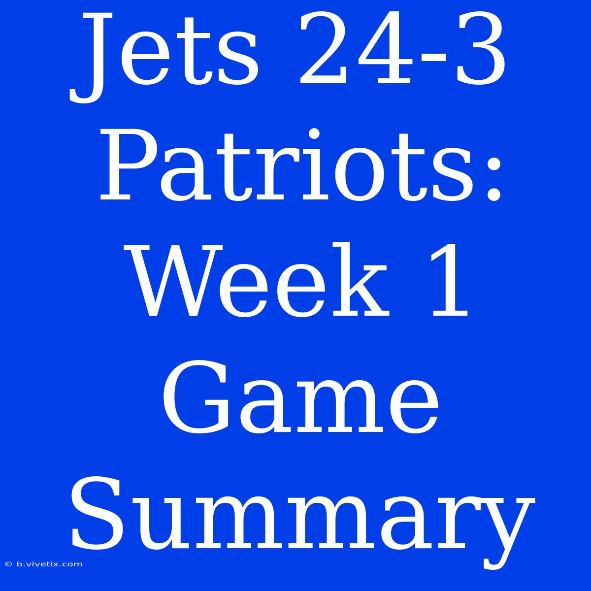 Jets 24-3 Patriots: Week 1 Game Summary