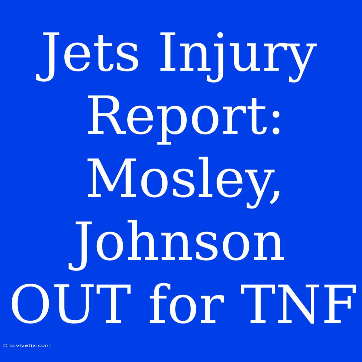 Jets Injury Report: Mosley, Johnson OUT For TNF