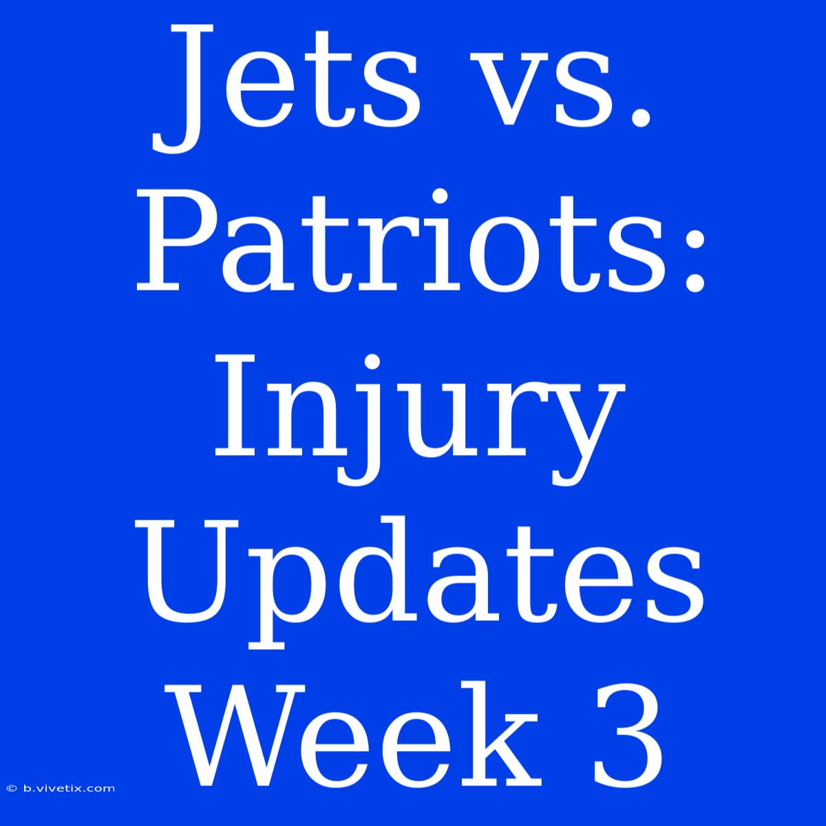 Jets Vs. Patriots: Injury Updates Week 3