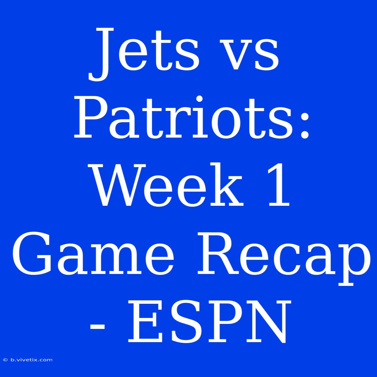 Jets Vs Patriots: Week 1 Game Recap - ESPN