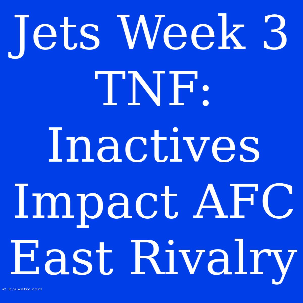 Jets Week 3 TNF: Inactives Impact AFC East Rivalry